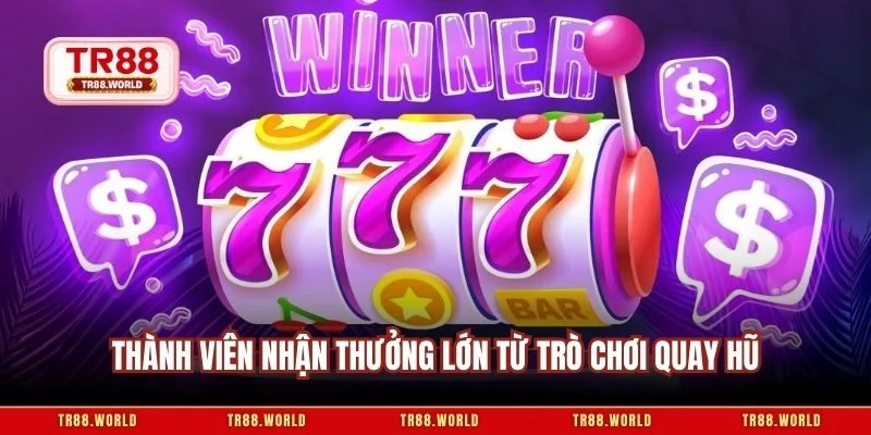 Thành viên nhận thưởng lớn từ trò chơi quay hũ